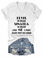 Women's Elvis Is Dead Sinatra Is Dead And Me I Feel Also Not So Good V-Neck T-Shirt