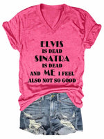 Women's Elvis Is Dead Sinatra Is Dead And Me I Feel Also Not So Good V-Neck T-Shirt